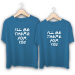 I will be there for you Couple T-Shirts
