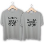 Nothing Makes Sense Couple T-Shirts