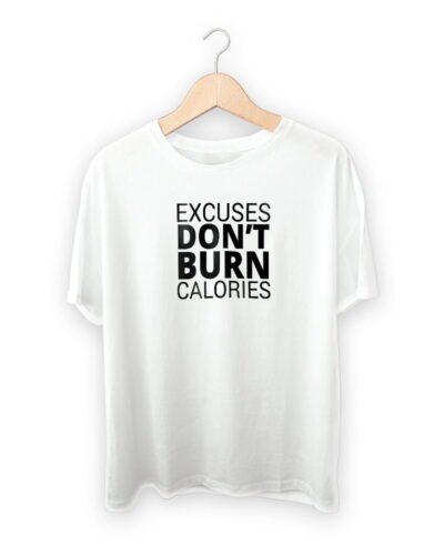 Excuses Dont Burn Calories T-shirt